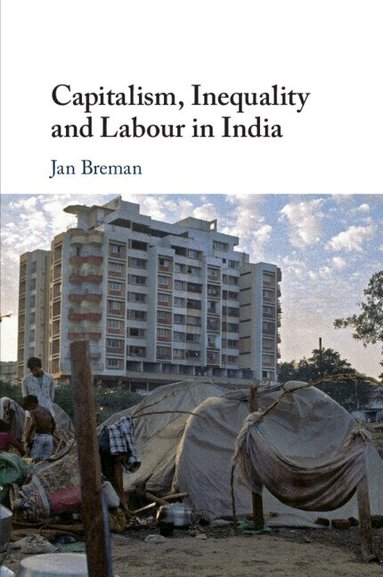 Jan Breman - Capitalism, Inequality and Labour in India, Häftad