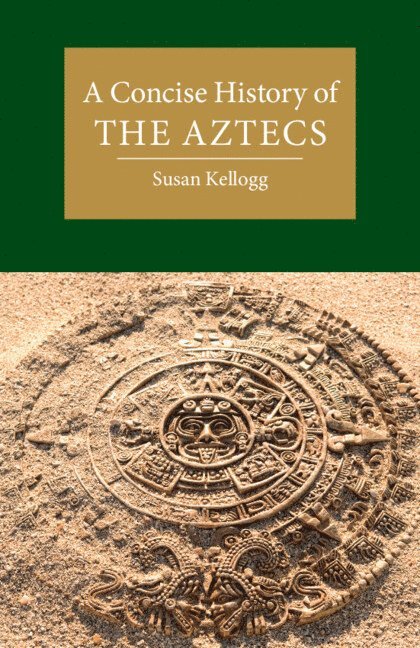 Susan Kellogg, Susan (University of Houston) Kellogg - Concise History of the Aztecs, Häftad