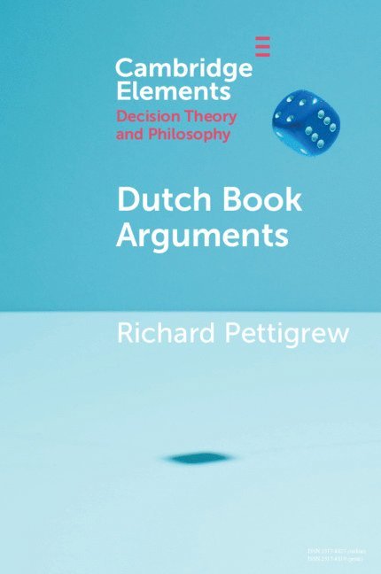 Richard Pettigrew, Richard (University of Bristol) Pettigrew - Dutch Book Arguments, Häftad