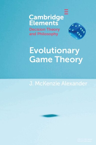 J. McKenzie Alexander - Evolutionary Game Theory, Häftad