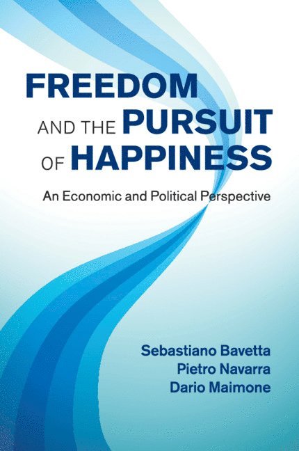 Sebastiano Bavetta, Pietro Navarra, Dario Maimone, Italy) Bavetta, Sebastiano (Universita degli Studi, Palermo, Italy) Navarra, Pietro (Universita degli Studi di Messina, Italy) Maimone, Dario (Universita degli Studi di Messina - Freedom and the Pursuit of Happiness, Häftad