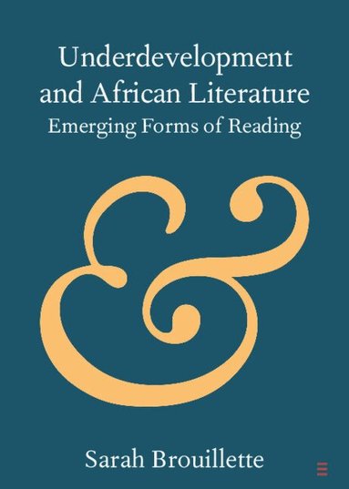 Sarah Brouillette - Underdevelopment and African Literature, Häftad