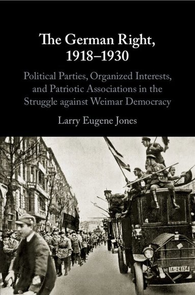 Larry Eugene Jones - The German Right, 1918-1930, Häftad