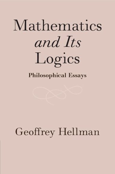 Geoffrey Hellman - Mathematics and Its Logics, Häftad