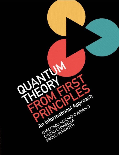 Giacomo Mauro D'Ariano, Giulio Chiribella, Paolo Perinotti, Italy) D'Ariano, Giacomo Mauro (Universita degli Studi di Pavia, Giulio (The University of Hong Kong) Chiribella, Italy) Perinotti, Paolo (Universita degli Studi di Pavia - Quantum Theory from First Principles, Häftad