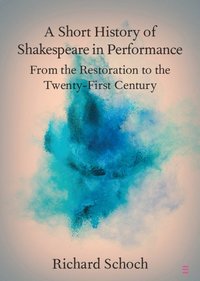 bokomslag A Short History of Shakespeare in Performance
