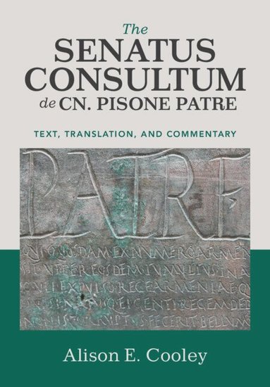Alison E. Cooley - The Senatus Consultum de Cn. Pisone Patre, Häftad