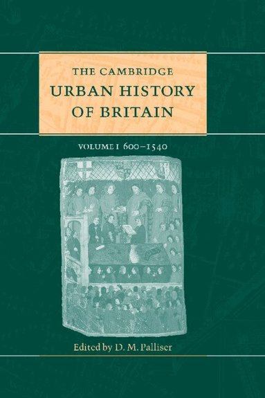 D. M. Palliser - The Cambridge Urban History of Britain: Volume 1, 600-1540, Häftad