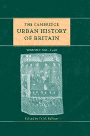 Cambridge Urban History of Britain: Volume 1, 600-1540 1