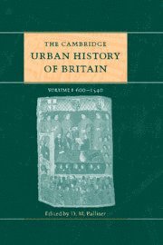 The Cambridge Urban History of Britain: Volume 1, 600-1540 1