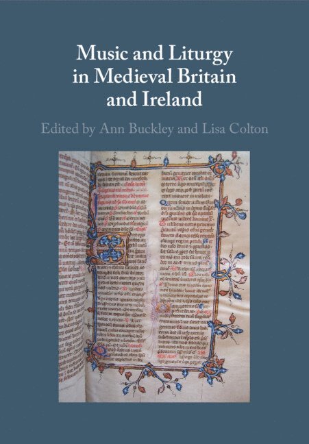 Ann Buckley, Lisa Colton, Ann (Trinity College Dublin) Buckley, Lisa (University of Huddersfield) Colton - Music and Liturgy in Medieval Britain and Ireland, Häftad