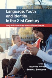Jacomine Nortier, Bente A. Svendsen, The Netherlands) Nortier, Jacomine (Universiteit Utrecht, Bente A. (Universitetet i Oslo) Svendsen, Bente A Svendsen - Language, Youth and Identity in the 21st Century, Häftad