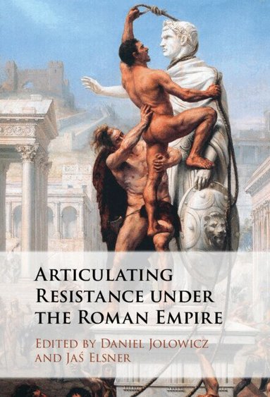 Daniel Jolowicz, Jaś Elsner - Articulating Resistance under the Roman Empire, Häftad