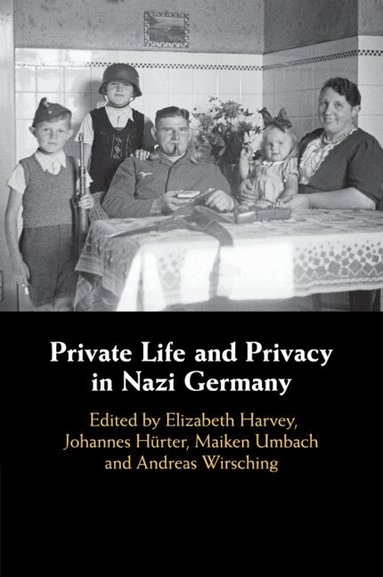 Elizabeth Harvey, Johannes Hürter, Maiken Umbach, Andreas Wirsching - Private Life and Privacy in Nazi Germany, Häftad
