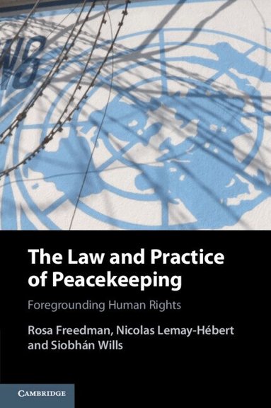 Rosa Freedman, Nicolas Lemay-Hébert, Siobhán Wills - The Law and Practice of Peacekeeping, Häftad