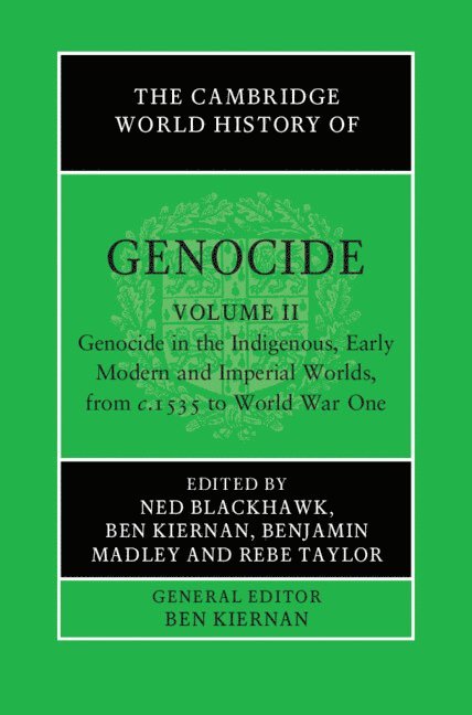 Ned Blackhawk, Ben Kiernan, Benjamin Madley, Rebe Taylor, Connecticut) Blackhawk, Ned (Yale University, Connecticut) Kiernan, Ben (Yale University, Los Angeles) Madley, Benjamin (University of California, Rebe (University of Tasmania) Taylor - The Cambridge World History of Genocide: Volume 2, Genocide in the Indigenous, Early Modern and Imperial Worlds, from c.1535 to World War One, Häftad