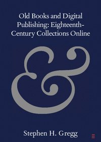bokomslag Old Books and Digital Publishing: Eighteenth-Century Collections Online