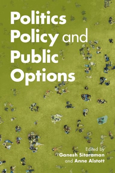 Ganesh Sitaraman, Anne Alstott - Politics, Policy, and Public Options, Häftad