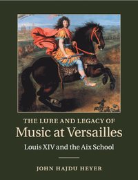 bokomslag Lure and Legacy of Music at Versailles