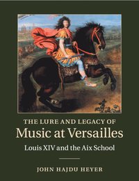 bokomslag The Lure and Legacy of Music at Versailles