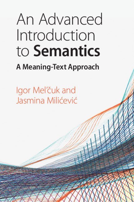 Igor Mel'čuk, Jasmina Milićević, Igor (Universite de Montreal) Mel'cuk, Nova Scotia) Milicevic, Jasmina (Dalhousie University, Igor Mel'&#269;uk, Jasmina Milicevic, Mel'& - Advanced Introduction to Semantics, Häftad