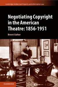 bokomslag Negotiating Copyright in the American Theatre: 1856-1951