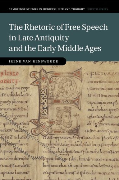 Irene van Renswoude - The Rhetoric of Free Speech in Late Antiquity and the Early Middle Ages, Häftad