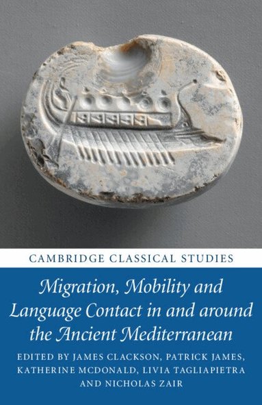 James Clackson, Patrick James, Katherine McDonald, Livia Tagliapietra, Nicholas Zair - Migration, Mobility and Language Contact in and around the Ancient Mediterranean, Häftad