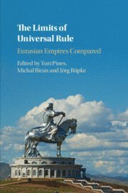 Yuri Pines, Michal Biran, Jörg Rüpke, Yuri (Hebrew University of Jerusalem) Pines, Michal (Hebrew University of Jerusalem) Biran, Germany) Rupke, Jorg (Universitat Erfurt - Limits of Universal Rule, Häftad