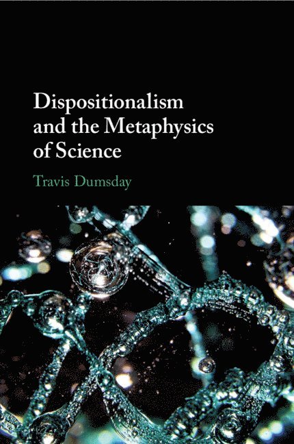 Travis Dumsday, Edmonton) Dumsday, Travis (Concordia University - Dispositionalism and the Metaphysics of Science, Häftad
