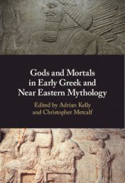 Gods and Mortals in Early Greek and Near Eastern Mythology 1