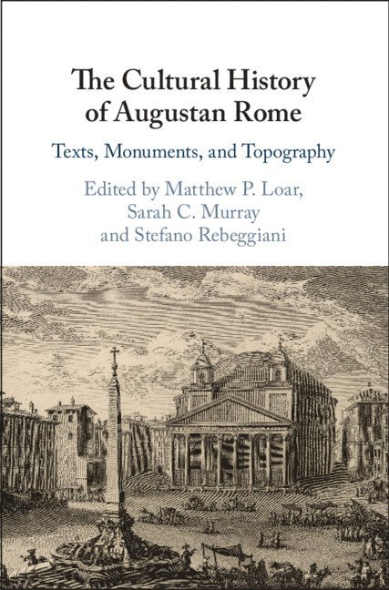 Matthew P. Loar, Sarah C. Murray, Stefano Rebeggiani, Lincoln) Loar, Matthew P. (University of Nebraska, Sarah C. (University of Toronto) Murray, Stefano (University of Southern California) Rebeggiani - Cultural History of Augustan Rome, Häftad