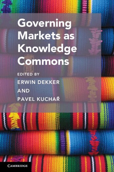 Erwin Dekker, Pavel Kuchař - Governing Markets as Knowledge Commons, Häftad