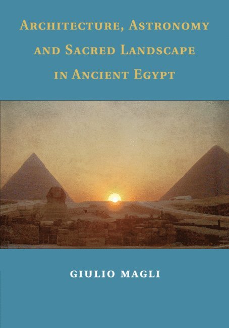 Architecture, Astronomy and Sacred Landscape in Ancient Egypt 1