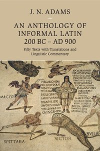 bokomslag An Anthology of Informal Latin, 200 BC-AD 900