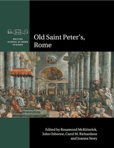 Rosamond McKitterick, John Osborne, Carol M. Richardson, Joanna Story - Old Saint Peter's, Rome, Häftad