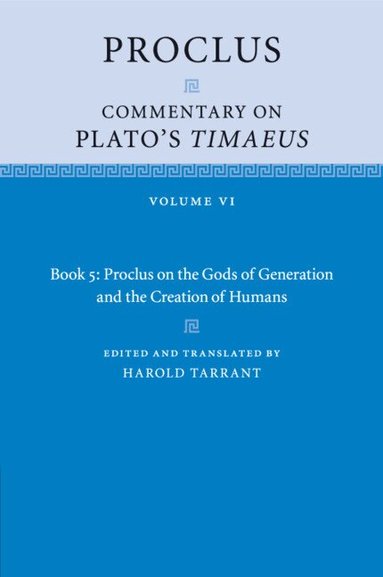 Proclus, Harold Tarrant - Proclus: Commentary on Plato's Timaeus: Volume 6, Book 5: Proclus on the Gods of Generation and the Creation of Humans, Häftad