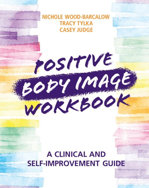 Nichole Wood-Barcalow, Tracy Tylka, Casey Judge, Tracy (Ohio State University) Tylka, Casey (Ohio State University) Judge - Positive Body Image Workbook, Häftad