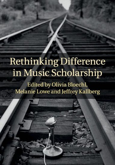 Olivia Bloechl, Melanie Lowe, Jeffrey Kallberg - Rethinking Difference in Music Scholarship, Häftad