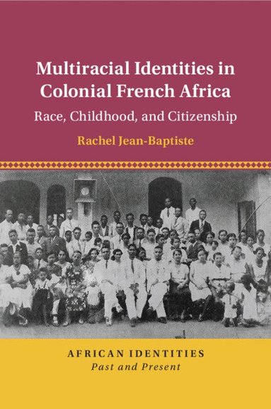 Rachel Jean-Baptiste - Multiracial Identities in Colonial French Africa, Häftad