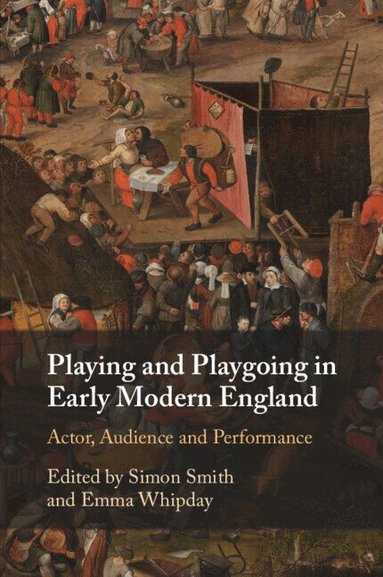Simon Smith, Emma Whipday - Playing and Playgoing in Early Modern England, Häftad