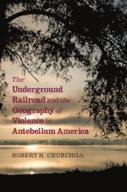 bokomslag Underground Railroad and the Geography of Violence in Antebellum America