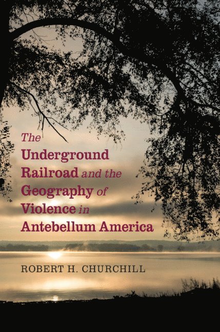The Underground Railroad and the Geography of Violence in Antebellum America