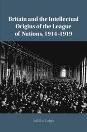 bokomslag Britain and the Intellectual Origins of the League of Nations, 1914-1919