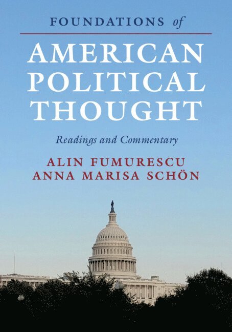 Alin Fumurescu, Anna Marisa Schön, Alin (University of Houston) Fumurescu, Anna Marisa (University of Houston) Schon - Foundations of American Political Thought, Häftad