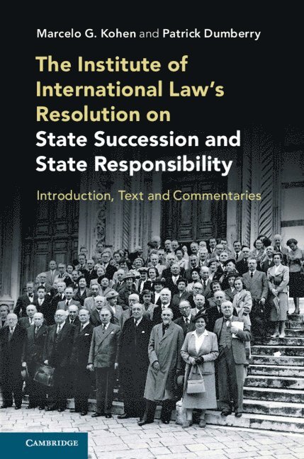 Marcelo G. Kohen, Patrick Dumberry, Geneva) Kohen, Marcelo G. (Graduate Institute of International and Development Studies, Patrick (University of Ottawa) Dumberry, Marcelo G Kohen - Institute of International Law's Resolution on State Succession and State Responsibility, Häftad