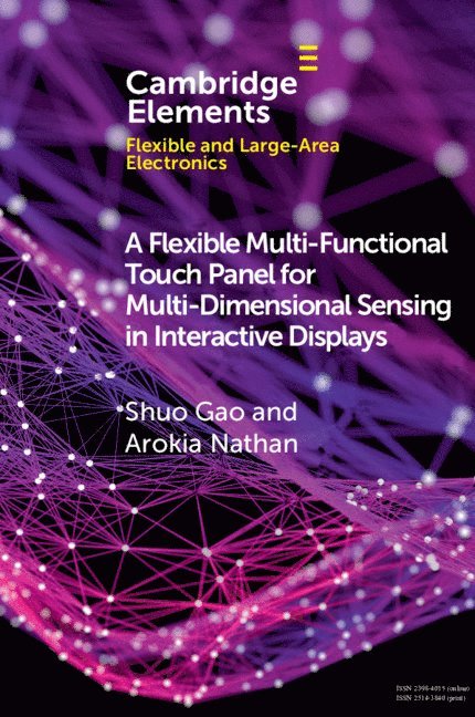 Shuo Gao, Arokia Nathan, China) Gao, Shuo (Beihang University, Arokia (University of Cambridge) Nathan - Flexible Multi-Functional Touch Panel for Multi-Dimensional Sensing in Interactive Displays, Häftad