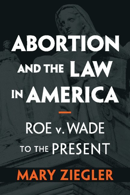 Mary Ziegler, Mary (Florida State University) Ziegler - Abortion and the Law in America, Häftad