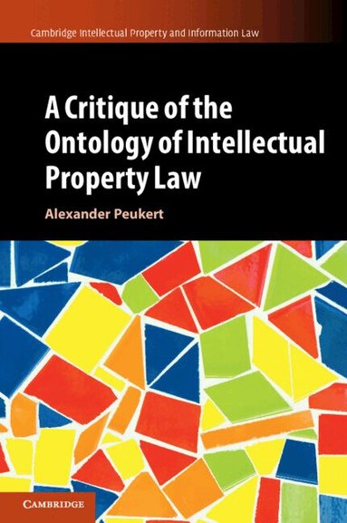 Alexander Peukert - A Critique of the Ontology of Intellectual Property Law, Häftad