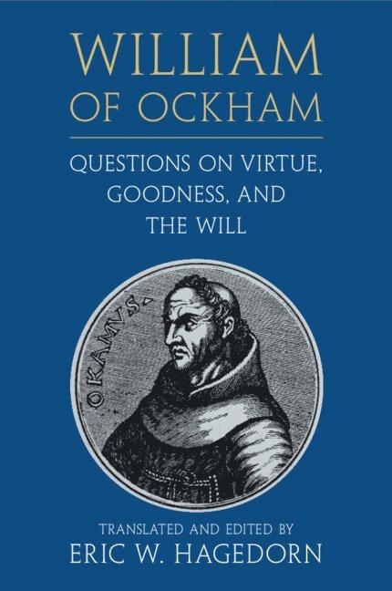 William of Ockham: Questions on Virtue, Goodness, and the Will 1